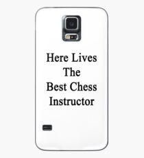 Here Lives The Best Chess Instructor Case/Skin for Samsung Galaxy