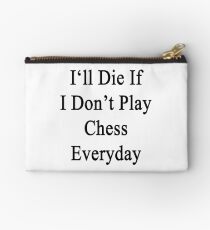 I'll Die If I Don't Play Chess Everyday Studio Pouch