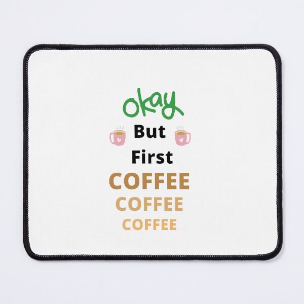 Item preview, Okay But First Coffee | International Coffee Day - Funny and Cute  Quotes designed and sold by Designspot2020.