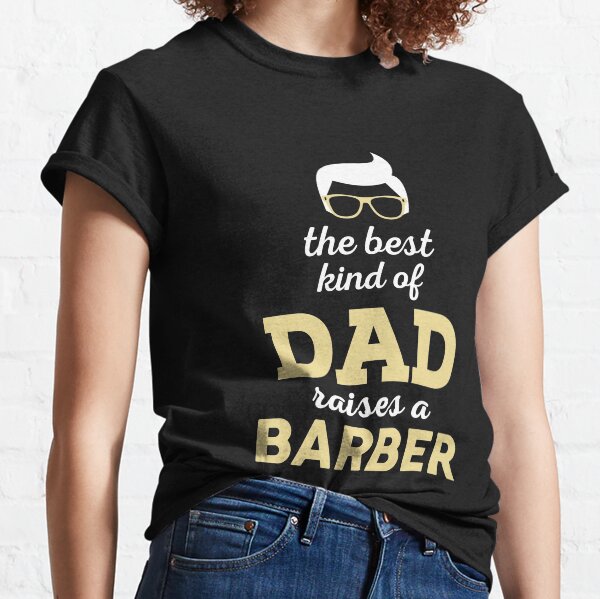 EL MEJOR TIPO DE PAPÁ LEVANTÓ UN BARBERO Camiseta clásica