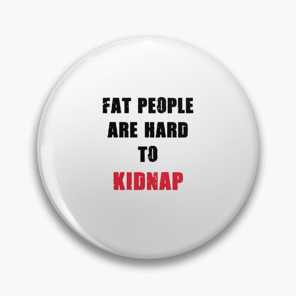 Item preview, FAT PEOPLE ARE HARD TO KIDNAP designed and sold by MallsD.