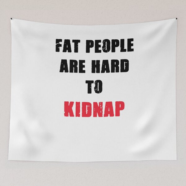 Item preview, FAT PEOPLE ARE HARD TO KIDNAP designed and sold by MallsD.