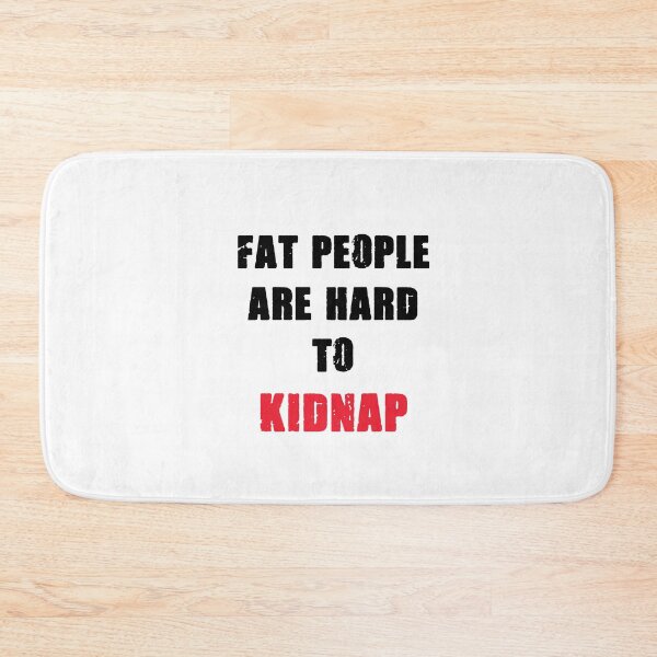 Item preview, FAT PEOPLE ARE HARD TO KIDNAP designed and sold by MallsD.