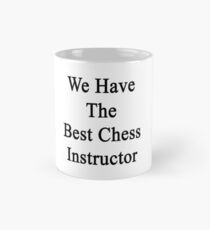 We Have The Best Chess Instructor Mug