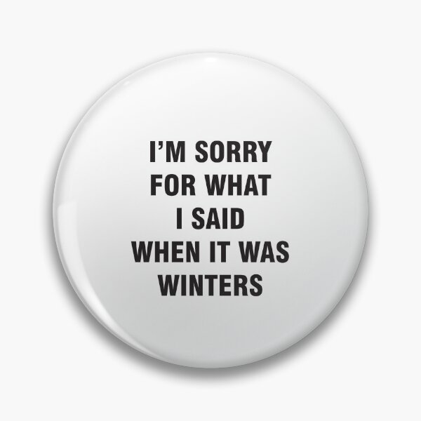 Item preview, I'M SORRY FOR WHAT I SAID WHEN IT WAS WINTERS designed and sold by MallsD.