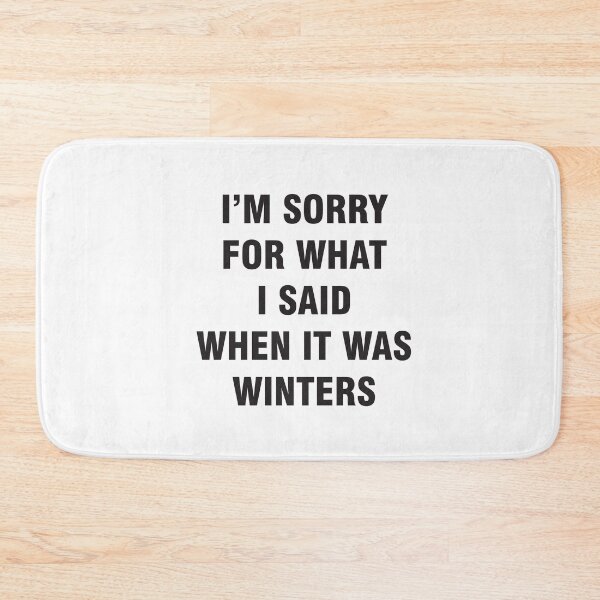 Item preview, I'M SORRY FOR WHAT I SAID WHEN IT WAS WINTERS designed and sold by MallsD.