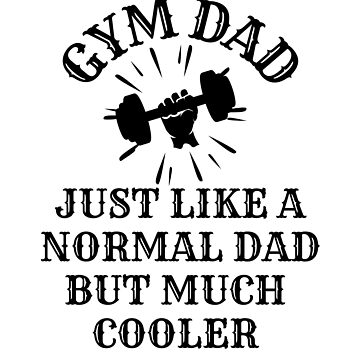 Funny Gym Dad Father Daddy Workout Quote Fathers Day Christmas Birthday  Gifts Essential T-Shirt for Sale by JooArtPrints