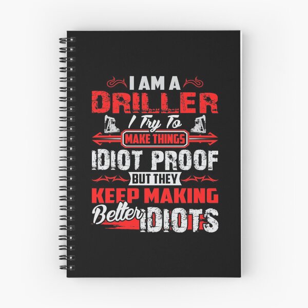 Item preview, I Am A Driller I Try To Make Things Idiot Proof But They Keep Making Better Idiots designed and sold by todayshirt.