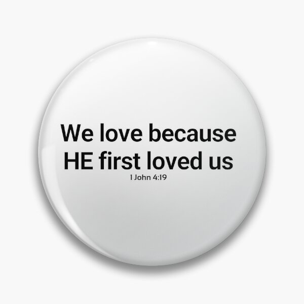 Item preview, 1John 4:19 We love because he first loved us designed and sold by rainbowsinks.