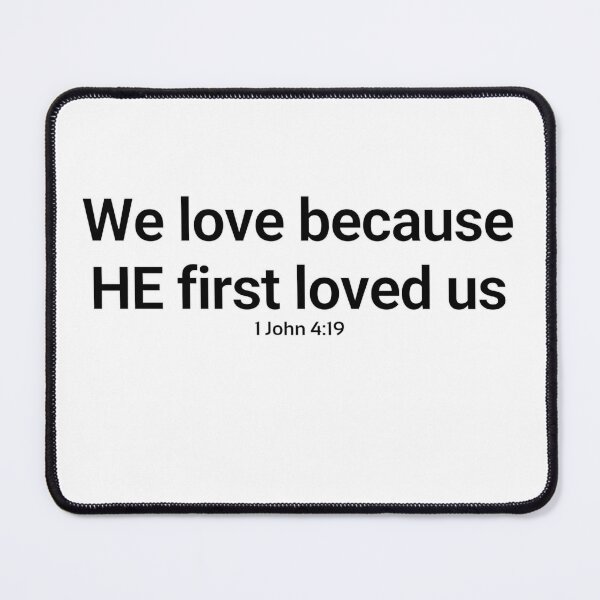 Item preview, 1John 4:19 We love because he first loved us designed and sold by rainbowsinks.