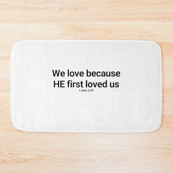 Item preview, 1John 4:19 We love because he first loved us designed and sold by rainbowsinks.