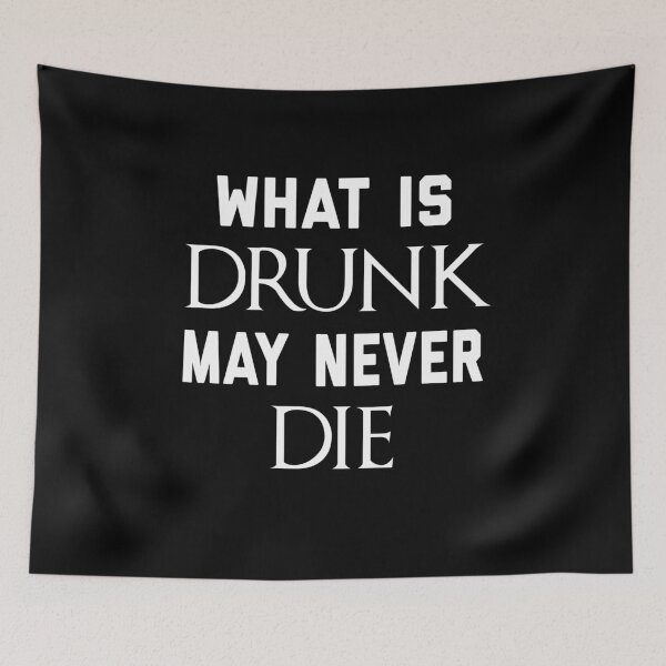 Item preview, What Is Drunk May Never Die  designed and sold by overclock360.