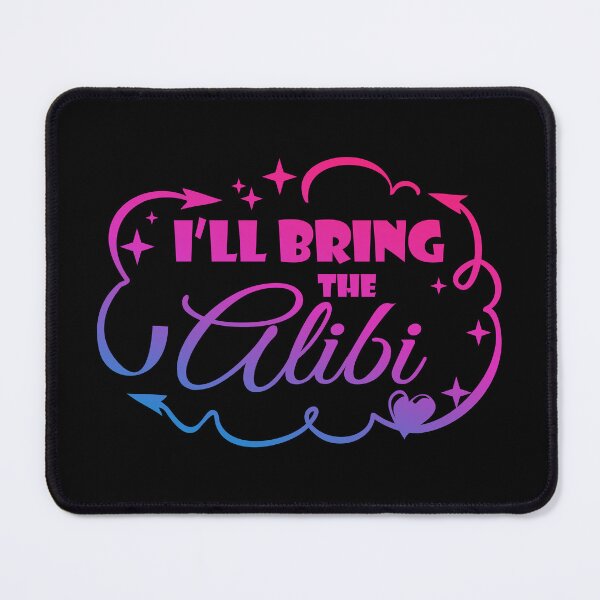 Item preview, I'll Bring The Alibi - Funny Quote designed and sold by WisdomInspired.