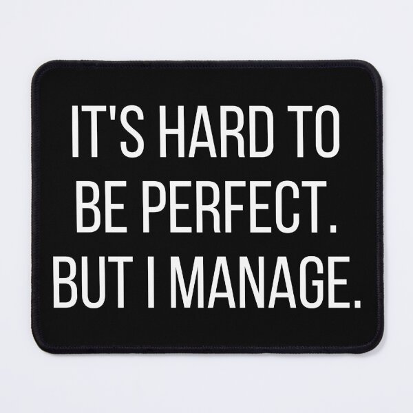 Item preview, It's Hard To Be Perfect, But I Manage. Funny. Typography. White Text. Capitals designed and sold by JellyBeenzz.