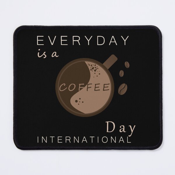 Item preview, EVERYDAY IS A COFFEE INTERNATIONAL DAY | COFFEE LOVERS designed and sold by WINS Rider.