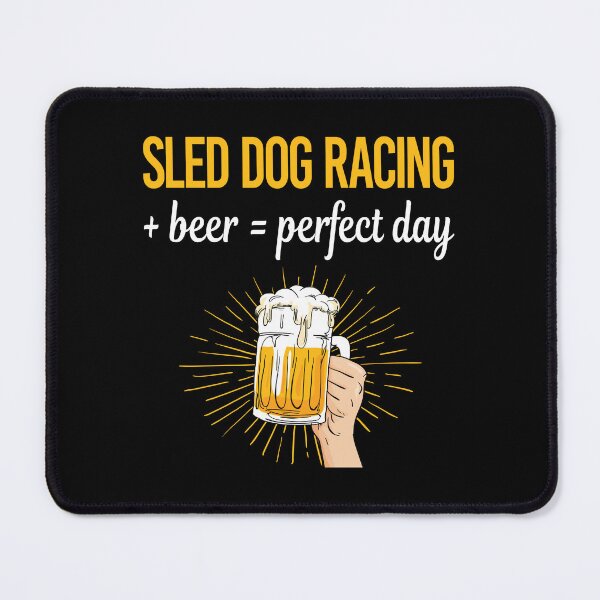 Item preview, Beer Perfect Day Sled Dog Racing Dogsled designed and sold by WigglesDailey.