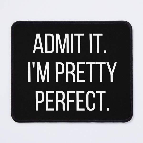 Item preview, Admit It, I'm Pretty Perfect. Funny. Typography. White Text. Capitals designed and sold by JellyBeenzz.