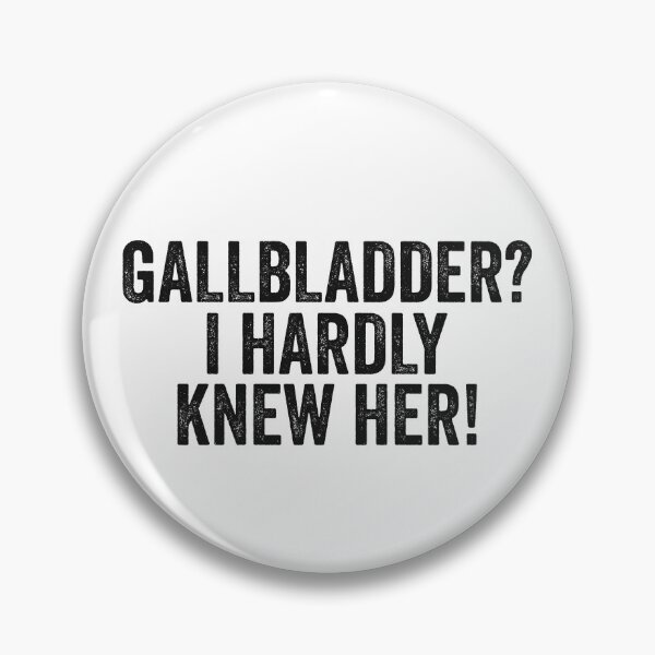 Item preview, Gallbladder? I Hardly Knew Her! Funny Surgery Recovery Saying designed and sold by Delightfully Cynical.