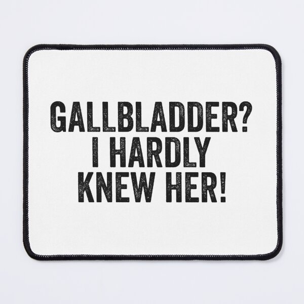 Item preview, Gallbladder? I Hardly Knew Her! Funny Surgery Recovery Saying designed and sold by Delightfully Cynical.