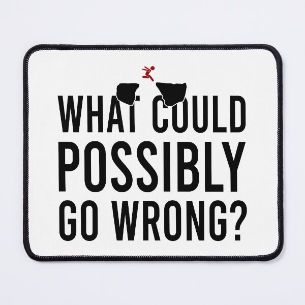 Item preview, What could possibly go wrong designed and sold by Bigilyy.
