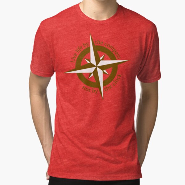 Live by the compass, not the clock Tri-blend T-Shirt