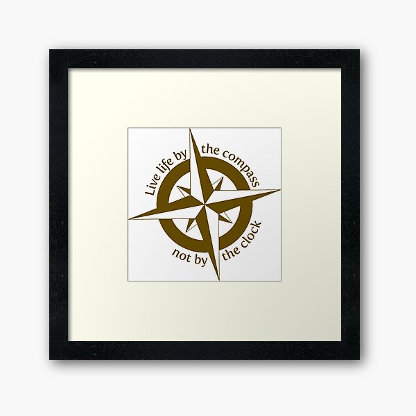 Live by the compass, not the clock Framed Art Print