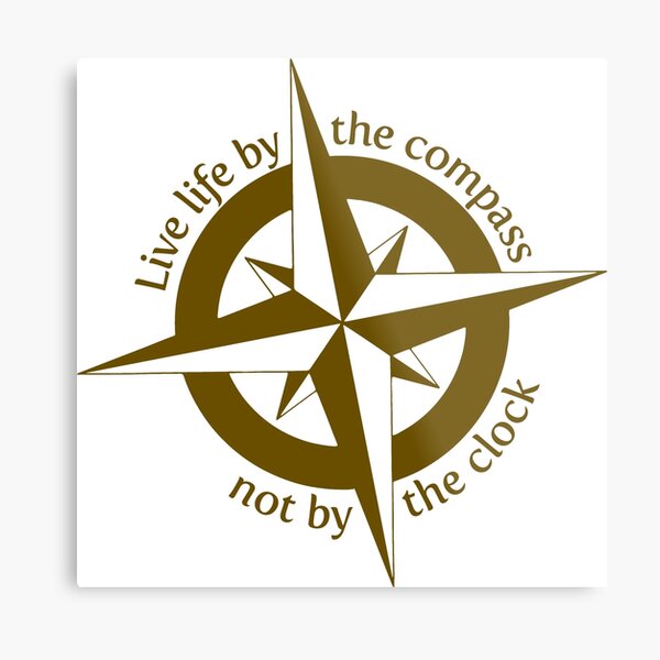 Live by the compass, not the clock Metal Print