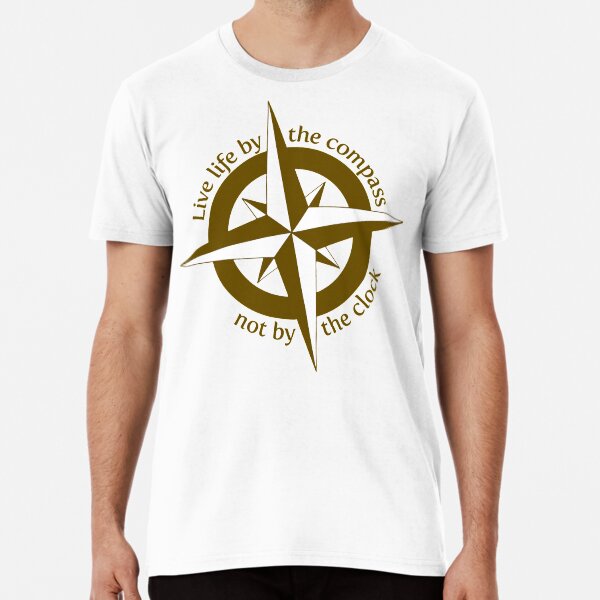 Live by the compass, not the clock Premium T-Shirt