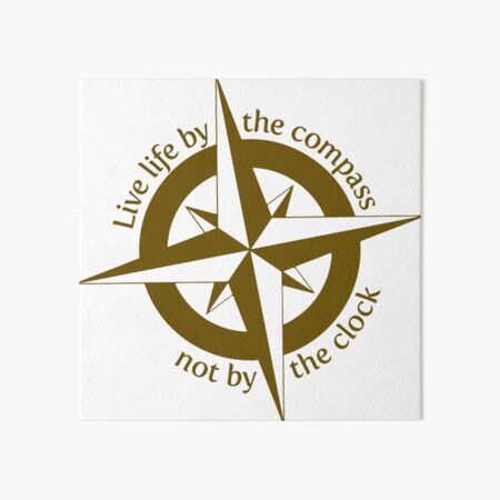 Live by the compass, not the clock Art Board Print