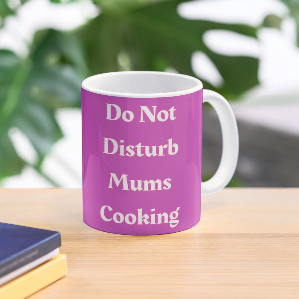 Do Not Disturb Mums Cooking Coffee Mug