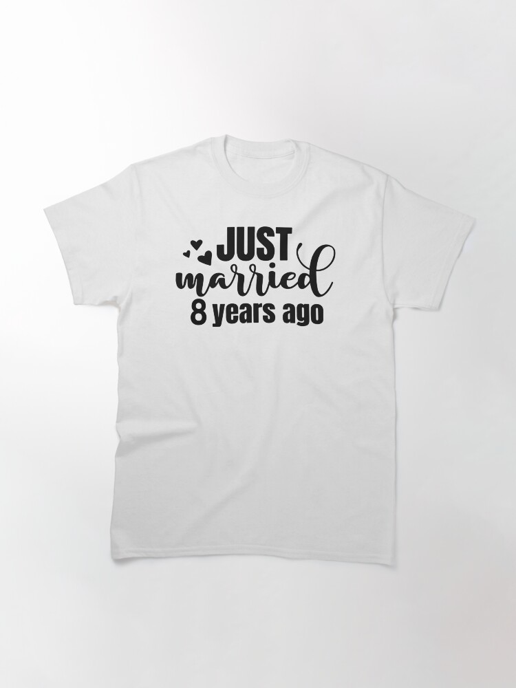 Alternate view of Just Married 8 Years Ago Classic T-Shirt