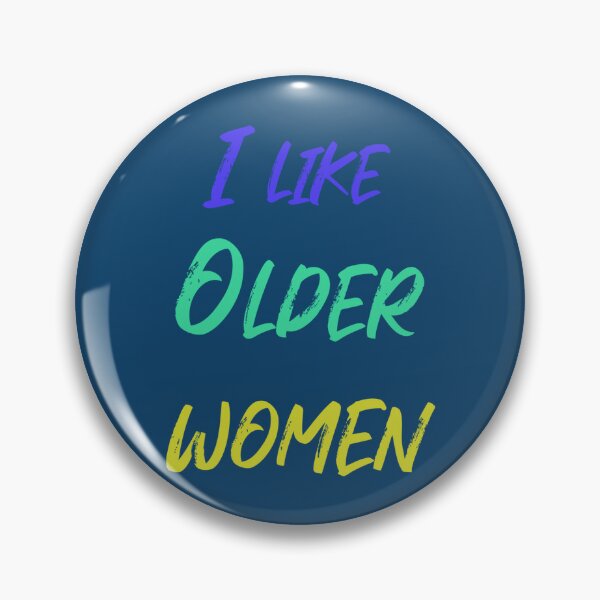 I Like Older Women Pin for Sale by nocap82