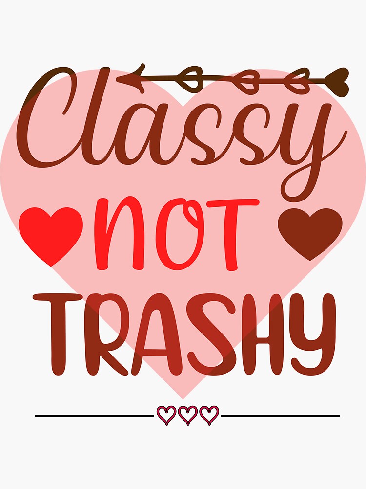 Classy Not Trashy Sticker For Sale By Yoyodesign1 Redbubble 4319