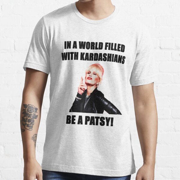 in a world of kardashians be a patsy t shirt