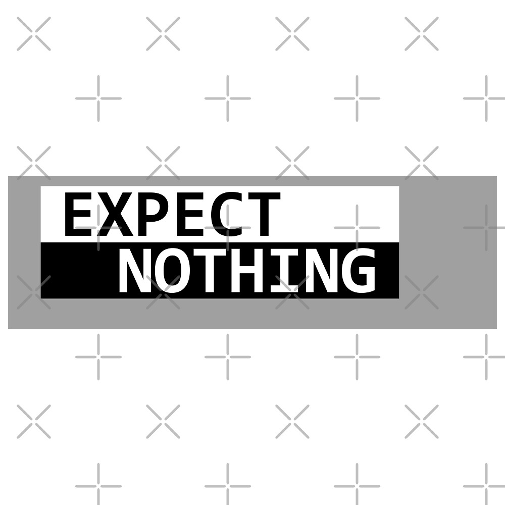 expect-nothing-by-introvertinside-redbubble