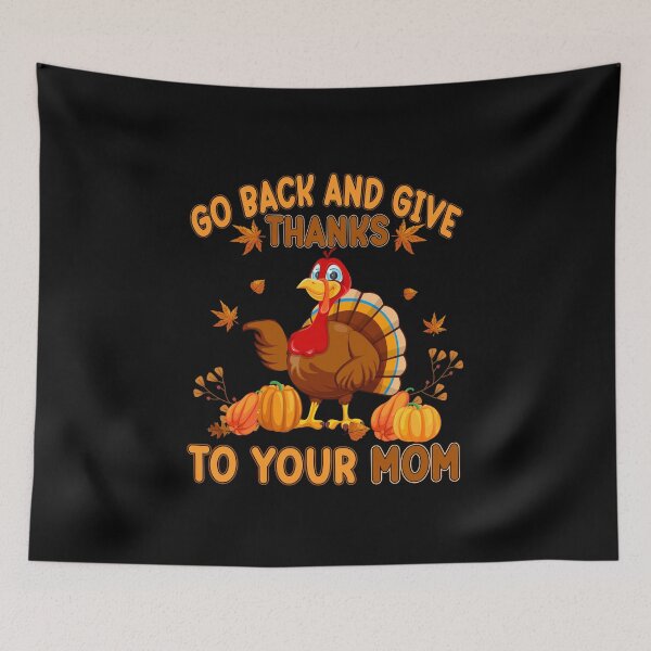 Item preview, Go Back And Give Thanks To Your Mom Family Thanksgiving Holiday designed and sold by kuenzisedtalz10.