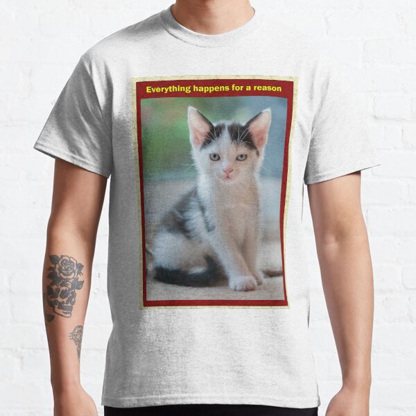 Everything happens for a reason Classic T-Shirt