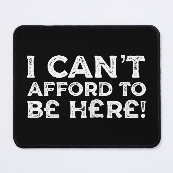 Item preview, I Can’t Afford To Be Here designed and sold by Funful.