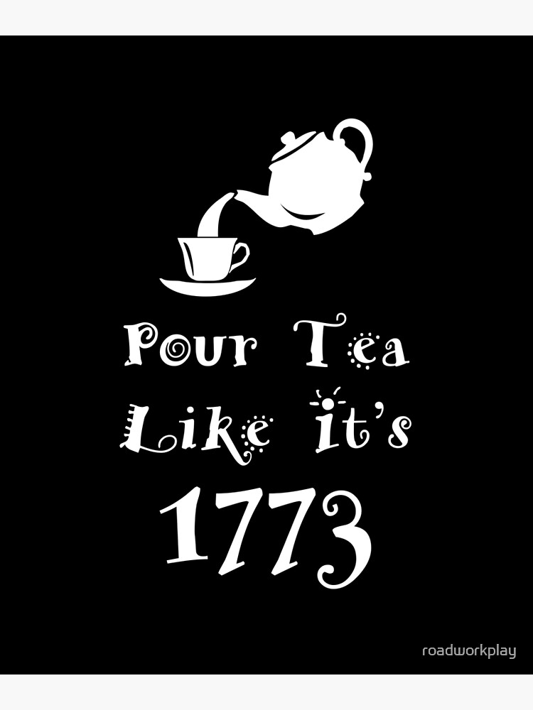 Pour Tea Like It's 1773 Boston Tea Party Funny T-Shirt Pour Tea Like It's 1773 Boston Tea Party Funny T-Shirt