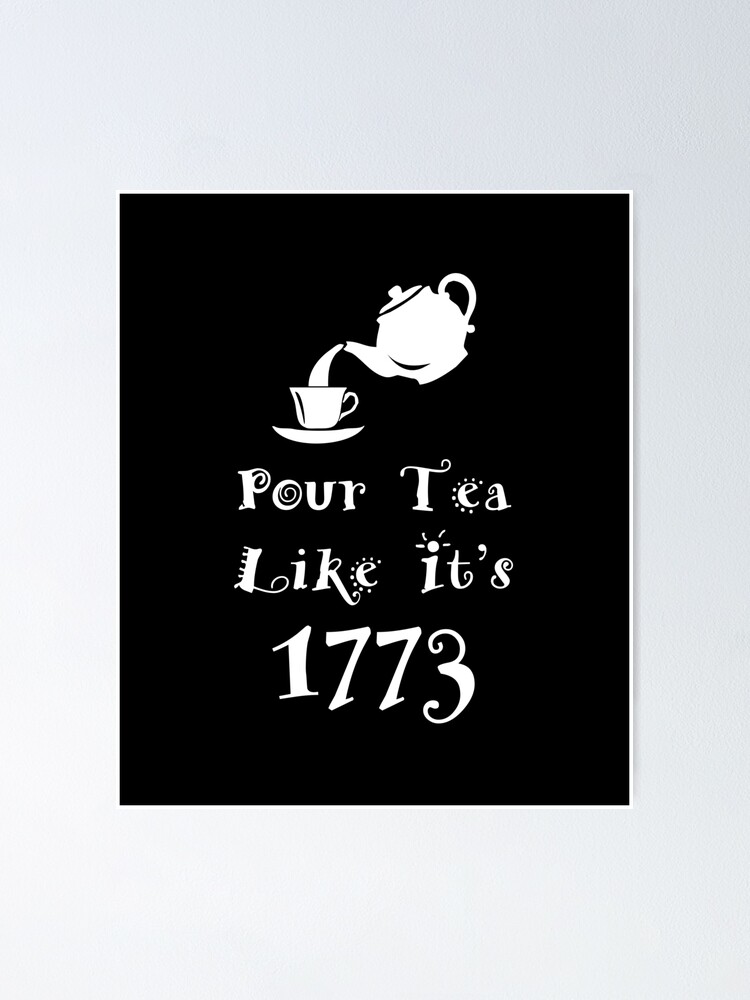 Pour Tea Like It's 1773 Boston Tea Party Funny T-Shirt Pour Tea Like It's 1773 Boston Tea Party Funny T-Shirt