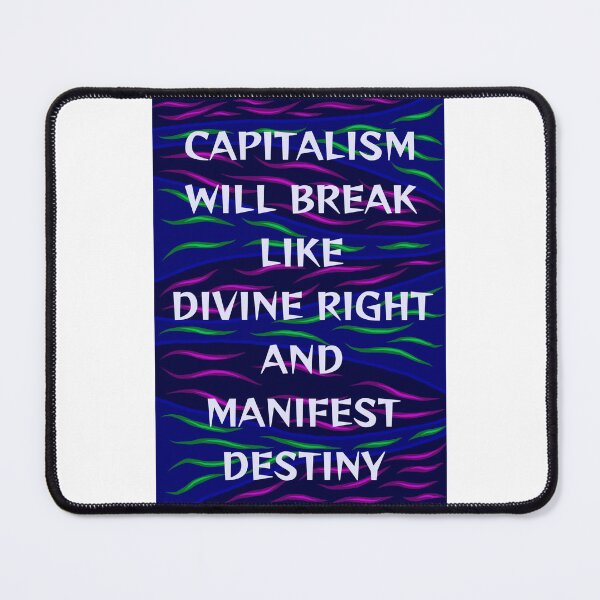 Item preview, Radical Feminist Humanist Quote - Capitalism Will Break Like Divine Right And Manifest Destiny designed and sold by LethalPixieDust.