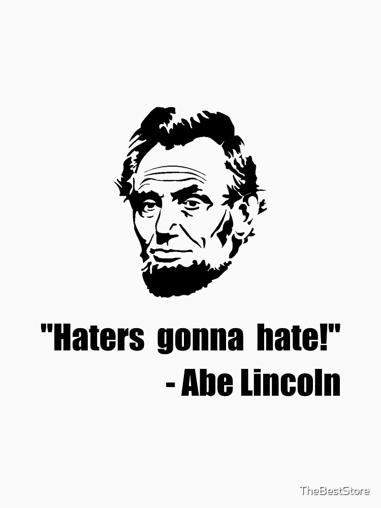 "Haters Gonna Hate Lincoln" Tshirt for Sale by TheBestStore
