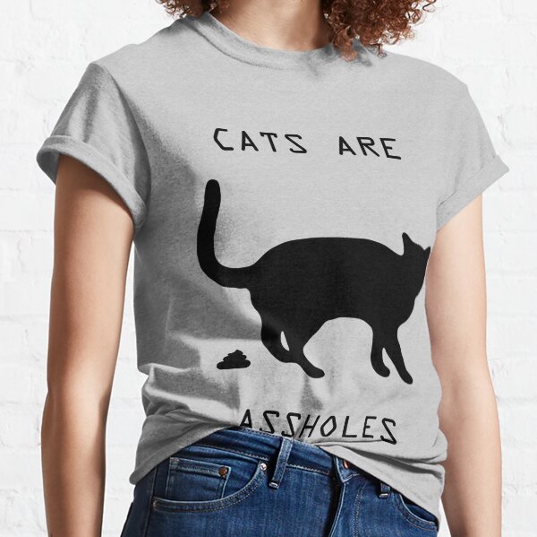 Cats are assholes Classic T-Shirt