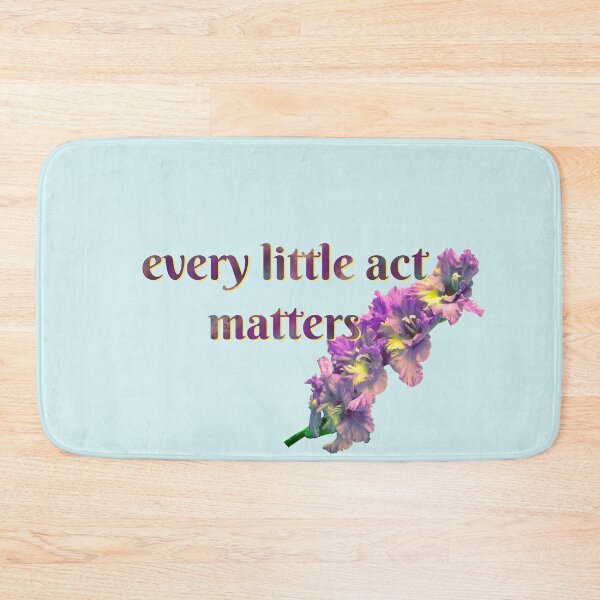 Item preview, every little act matters designed and sold by kayadmu.