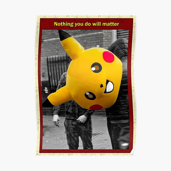 Nothing you do will matter Poster