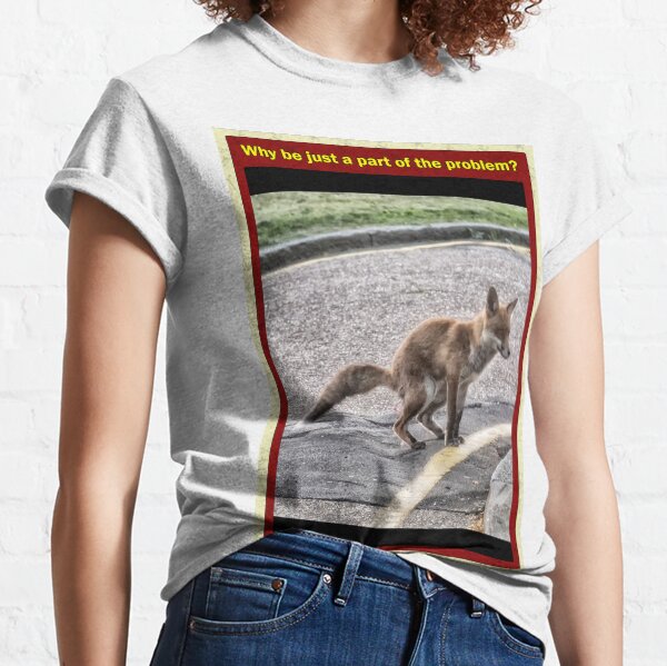 Why be just a part of the problem? Classic T-Shirt