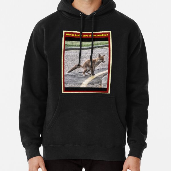 Why be just a part of the problem? Pullover Hoodie