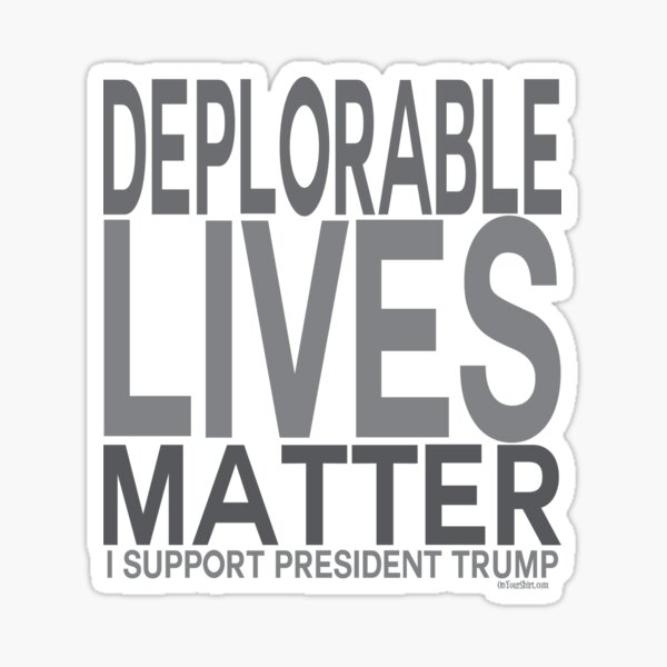 Pro Trump Deplorable Lives Matter - I Support President Trump Sticker