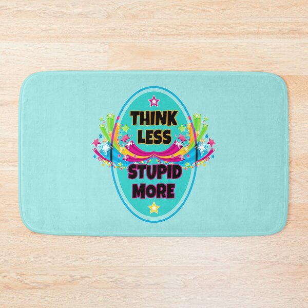Item preview, Think less, stupid more designed and sold by IMNIUM.
