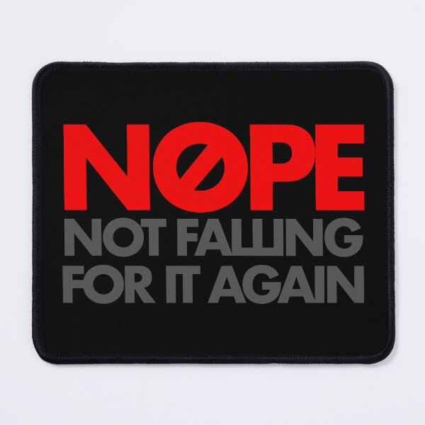 Item preview, Nope not falling for it again designed and sold by Giovanni-c.